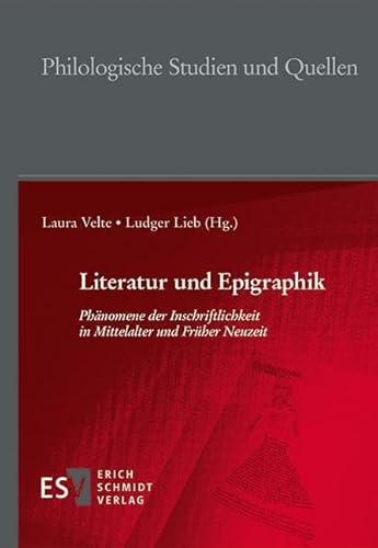 Literatur und Epigraphik: Phänomene der Inschriftlichkeit in Mittelalter und Früher Neuzeit (Philologische Studien und Quellen) von Schmidt, Erich