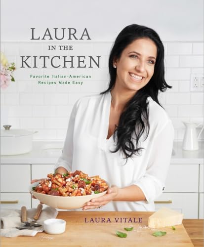 Laura in the Kitchen: Favorite Italian-American Recipes Made Easy: A Cookbook von Clarkson Potter