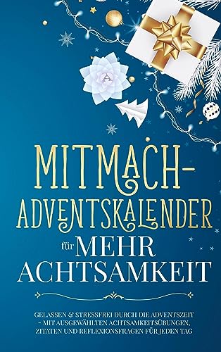 Mitmach-Adventskalender für mehr Achtsamkeit: Gelassen und stressfrei durch die Adventszeit: Mit ausgewählten Achtsamkeitsübungen, Zitaten & Reflexionsfragen für jeden Tag