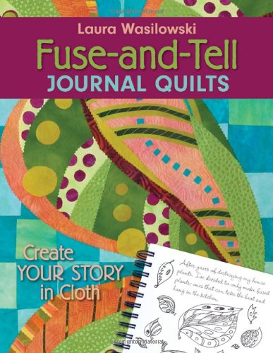 Fuse-And-Tell Journal Quilts: Create Your Story in Cloth von C & T Pub