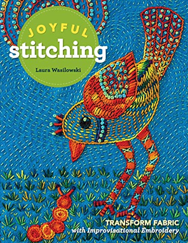 Joyful Stitching: Transform Fabric with Improvisational Embroidery von C&T Publishing