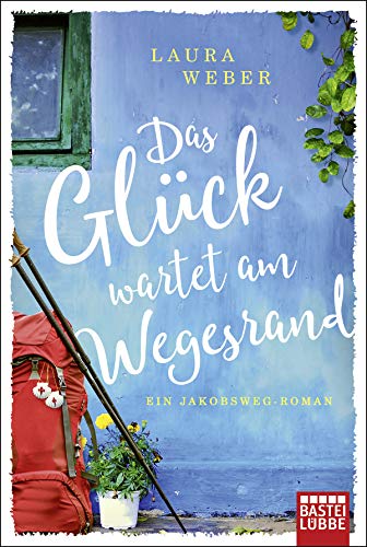 Das Glück wartet am Wegesrand: Ein Jakobsweg-Roman