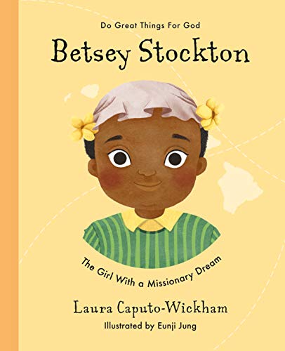 Betsey Stockton: The Girl With a Missionary Dream (Inspiring illustrated children's biography of Christian female missionary in Hawaii. Beautiful hardback gift for kids 4-7) von Good Book Co