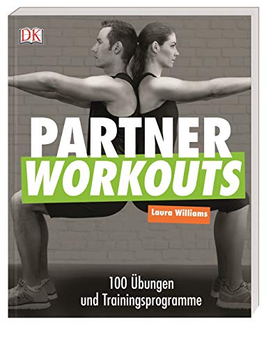 Partner Workouts: 100 Übungen und Trainingsprogramme Partner Workouts: 100 Übungen und Trainingsprogramme