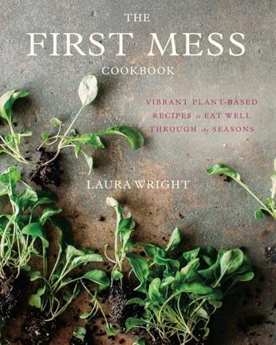 The First Mess Cookbook: Vibrant Plant-Based Recipes to Eat Well Through the Seasons von Avery
