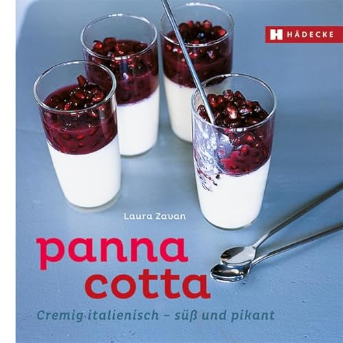 Panna Cotta: Cremig italienisch – süß und pikant (Genuss im Quadrat)