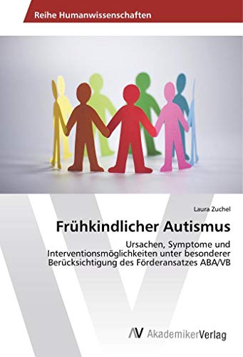 Frühkindlicher Autismus: Ursachen, Symptome und Interventionsmöglichkeiten unter besonderer Berücksichtigung des Förderansatzes ABA/VB von AV Akademikerverlag