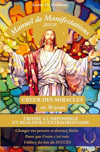 MANUEL DE MANIFESTATIONS : "JE SUIS". Créer des Miracles en 30 jours: CROIRE A L'IMPOSSIBLE ET REALISER L'EXTRAORDINAIRE , Changer vos pensées et ... c'est Voir. Utilisez les lois du succès. von Bookmundo