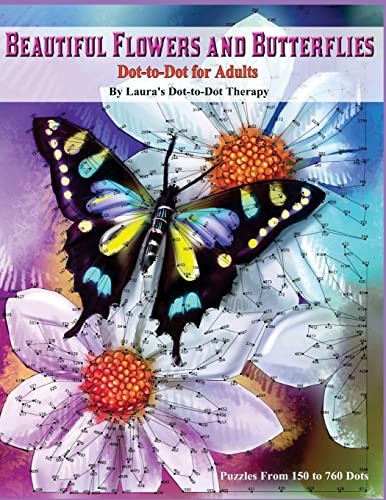 Beautiful Butterflies and Flowers Dot-to-Dot For Adults- Puzzles From 150 to 760: Dots: Flowers and Flight! (Dot to Dot Books For Adults, Band 1)