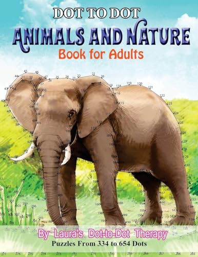 Dot to Dot Animals and Nature Book For Adults: Puzzles from 334 to 654 Dots (Dot to Dot Books For Adults, Band 17)
