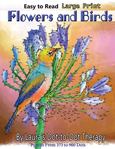 Easy to Read Large Print Flowers and Birds: Puzzles From 373 to 900 Dots (Dot to Dot Books For Adults, Band 20) von CREATESPACE