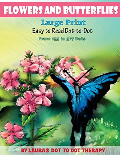 Flowers And Butterflies- Large Print Easy To Read Dot-to-Dot: From 153 to 527 Dots (Dot to Dot Books For Adults)