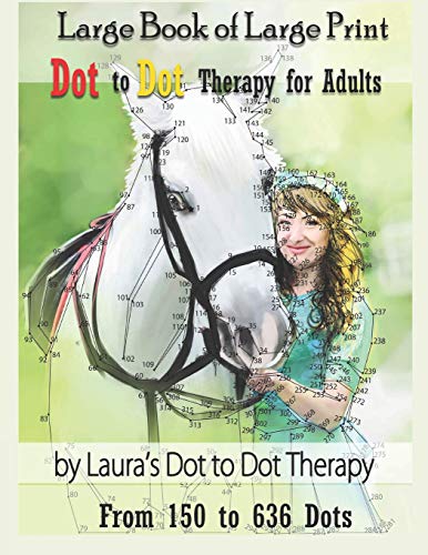 Large Book of Large Print Dot to Dot Therapy for Adults from 150 to 636 Dots: Relaxing Puzzles to Color and Calm (Dot to Dot Books For Adults, Band 25)