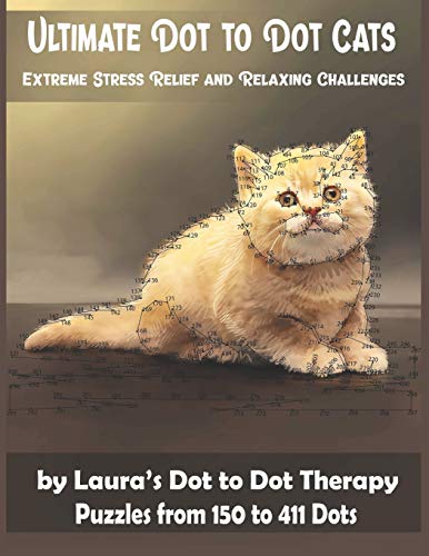 Ultimate Dot to Dot Cats Extreme Stress Relief and Relaxing Challenges Puzzles from 150 to 411 Dots: Easy to Read Connect the Dots for Adults (Dot to Dot Books For Adults, Band 28)