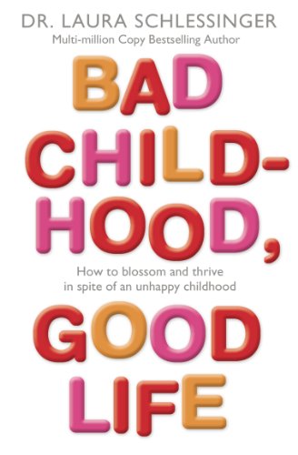 BAD CHILDHOOD, GOOD LIFE: How to Blossom and Thrive in Spite of an Unhappy Childhood von HarperNonFiction