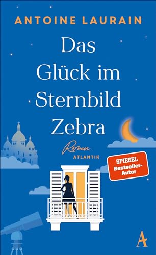 Das Glück im Sternbild Zebra: Roman | "Eine wunderschöne Liebesgeschichte." Christine Westermann | "Funkelnd und trostreich." Annemarie Stoltenberg von Atlantik