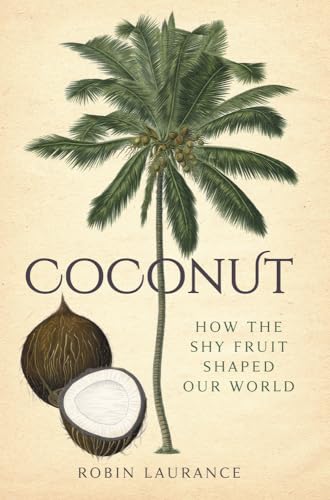 Coconut: How the Shy Fruit Shaped Our World
