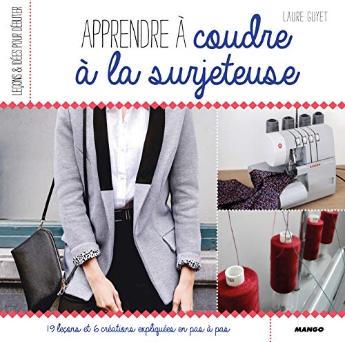 Apprendre à coudre à la surjeteuse: 19 leçons et 6 créations expliquées en pas à pas von MANGO