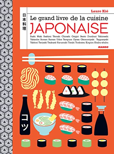 Le grand livre de la cuisine japonaise: Sushi, maki, bento, onigiri, ramen, nigiri, tataki...