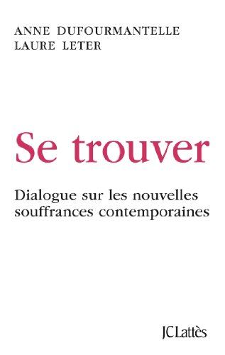 Se trouver: Dialogue sur les nouvelles souffrances contemporaines