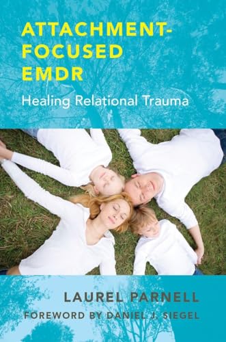 Attachment-Focused EMDR: Healing Relational Trauma von W. W. Norton & Company