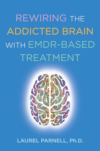 Rewiring the Addicted Brain with Emdr-Based Treatment