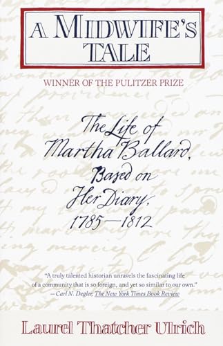 A Midwife's Tale: The Life of Martha Ballard, Based on Her Diary, 1785-1812 (Pulitzer Prize Winner)