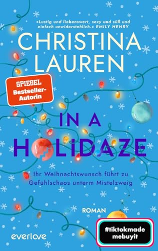 In a Holidaze – Ihr Weihnachtswunsch führt zu Gefühlschaos unterm Mistelzweig: Roman | (Be)sinnliche Weihnachten mit der SPIEGEL-Bestsellerautorin Christina Lauren