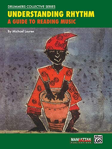 Understanding Rhythm: A Guide to Reading Music (Manhattan Music Publications - Drummers Collective Series)