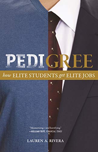 Pedigree: How Elite Students Get Elite Jobs von Princeton University Press