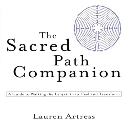 The Sacred Path Companion: A Guide to Walking the Labyrinth to Heal and Transform