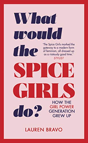 What Would the Spice Girls Do?: How the Girl Power Generation Grew Up von Bantam Press