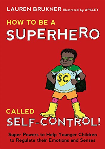 How to Be a Superhero Called Self-Control!: Super Powers to Help Younger Children to Regulate Their Emotions and Senses von Jessica Kingsley Publishers