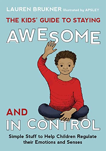 The Kids' Guide to Staying Awesome and in Control: Simple Stuff to Help Children Regulate their Emotions and Senses von Jessica Kingsley Publishers