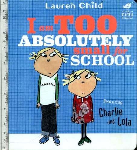 I Am Too Absolutely Small For School (Charlie and Lola) von Orchard Books