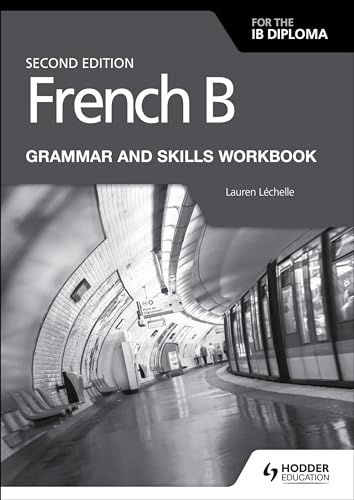 French B for the IB Diploma Grammar and Skills Workbook Second Edition: Hodder Education Group French B for the IB Diploma Grammar and Skills Workbook Second Edition: Hodder Education Group
