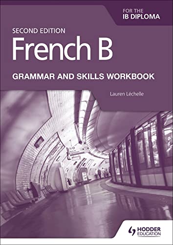 French B for the IB Diploma Grammar and Skills Workbook Second Edition: Hodder Education Group French B for the IB Diploma Grammar and Skills Workbook Second Edition: Hodder Education Group