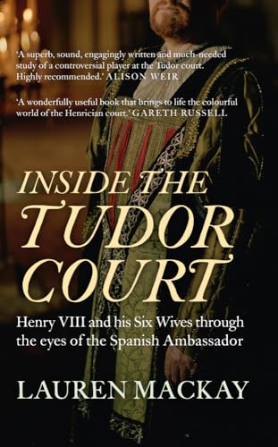 Inside the Tudor Court: Henry VIII and His Six Wives Through the Eyes of the Spanish Ambassador