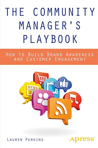 The Community Manager's Playbook: How to Build Brand Awareness and Customer Engagement von Apress