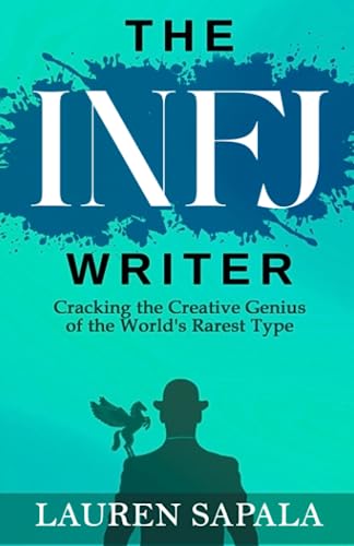 The INFJ Writer: Cracking the Creative Genius of the World's Rarest Type von Lauren Sapala