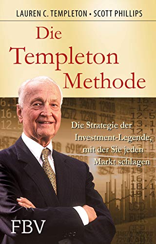Die Templeton-Methode: Die Strategie Der Investmentlegende, Mit Der Sie Jeden Markt Schlagen von Finanzbuch Verlag