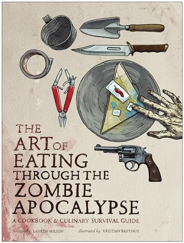 Art of Eating through the Zombie Apocalypse: A Cookbook and Culinary Survival Guide von Smart Pop