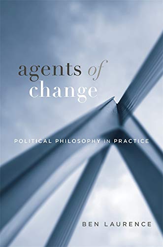Agents of Change: Political Philosophy in Practice von Harvard University Press