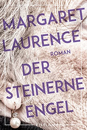 Der steinerne Engel: Roman | Der literarische Klassiker aus Kanada in neuer Übersetzung »Ein grandios feingestricktes Buch über eine eigentlich ... Ende wirklich lieb haben.« Elke Heidenreich von Julia Eisele Verlag GmbH