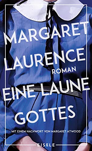 Eine Laune Gottes: Roman. Mit einem Nachwort von Margaret Atwood | Nach „Der steinerne Engel“ der zweite der fünf Manawaka-Romane von Julia Eisele Verlag GmbH