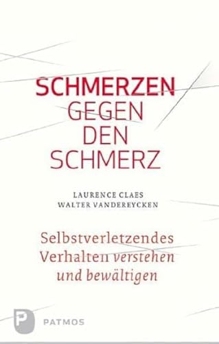 Schmerzen gegen den Schmerz - Selbstverletzendes Verhalten verstehen und bewältigen