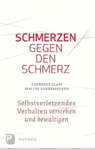 Schmerzen gegen den Schmerz: Selbstverletzendes Verhalten verstehen und bewältigen