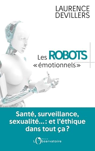 Les robots émotionnels: Santé, surveillance, sexualité... : et l'éthique dans tout ça ? von L'OBSERVATOIRE