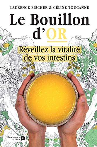 Le bouillon d'or : Réveillez la vitalité de vos intestins von RENAISSANCE DU
