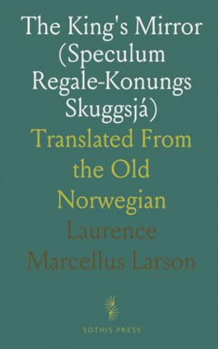 The King's Mirror (Speculum Regale-Konungs Skuggsjá): Translated From the Old Norwegian von Sothis Press